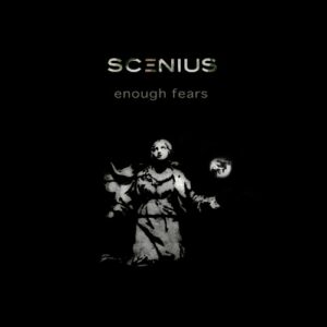 Scenius - Enough Fears