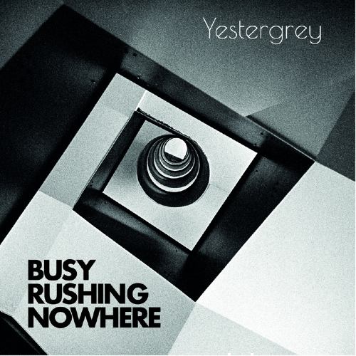 Yestergrey - Busy Rusing Nowhere